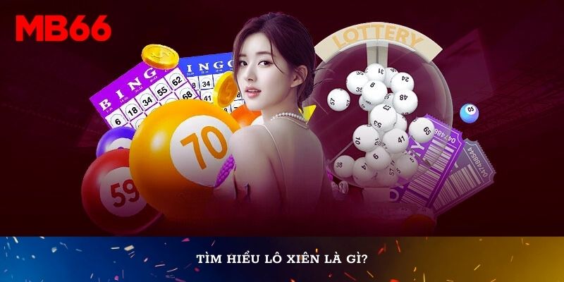 Tìm hiểu lô xiên là gì?